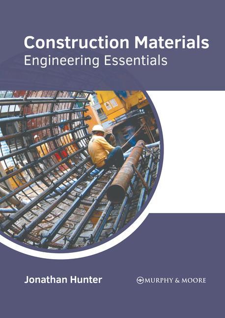 Knjiga Construction Materials: Engineering Essentials Jonathan Hunter