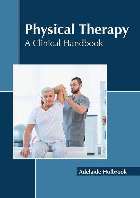 Könyv Physical Therapy: A Clinical Handbook 