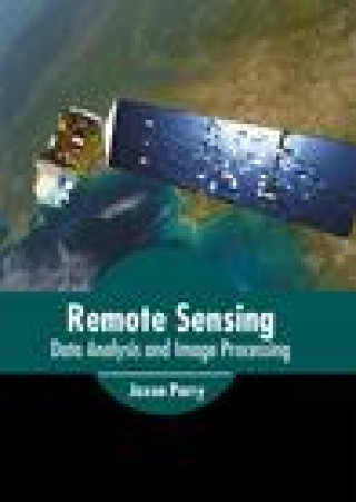 Knjiga Remote Sensing: Data Analysis and Image Processing Jaxon Parry
