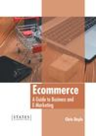Книга Ecommerce: A Guide to Business and E-Marketing 