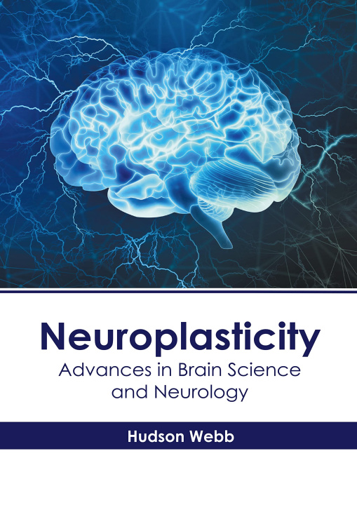 Könyv Neuroplasticity: Advances in Brain Science and Neurology Hudson Webb