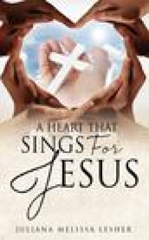 Knjiga Heart That Sings For Jesus Juliana Melissa Lesher