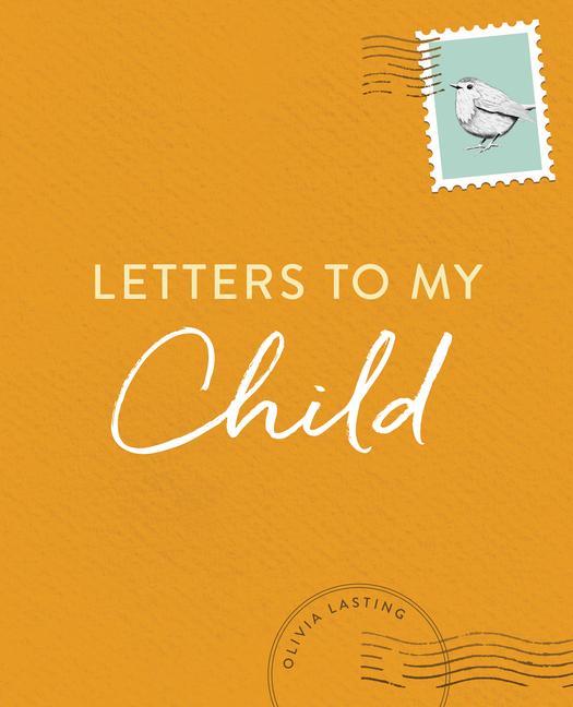 Könyv Letters to My Child: A Baby Journal and Keepsake with Prompts for Sharing Memories, Moments, and More 