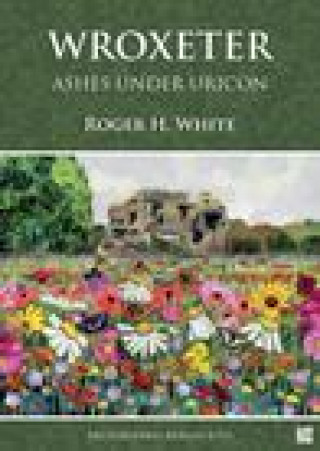 Knjiga Wroxeter: Ashes under Uricon Roger H. White