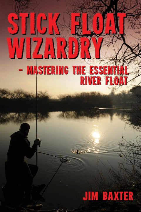 Knjiga Stick Float Wizardry Jim Baxter