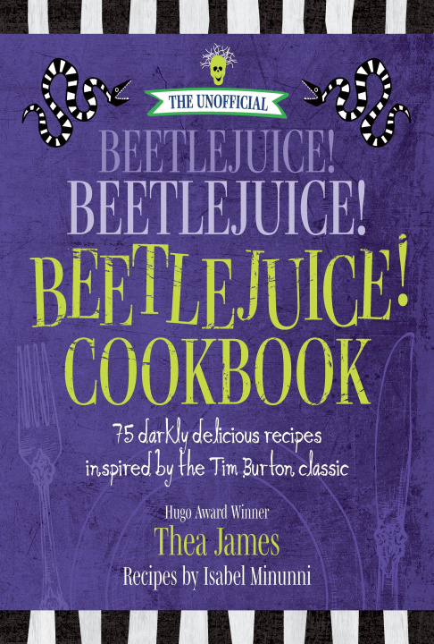 Könyv The Unofficial Beetlejuice! Beetlejuice! Beetlejuice! Cookbook: 75 Darkly Delicious Recipes Inspired by the Tim Burton Classic Isabel Minunni