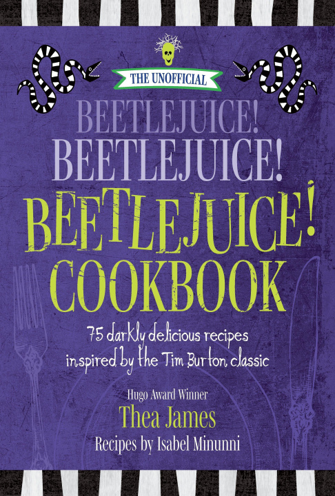 Livre The Unofficial Beetlejuice! Beetlejuice! Beetlejuice! Cookbook: 75 Darkly Delicious Recipes Inspired by the Tim Burton Classic Isabel Minunni