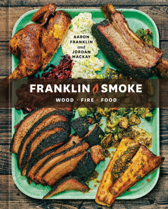 Könyv Franklin Smoke: Wood. Fire. Food. [A Cookbook] Jordan Mackay