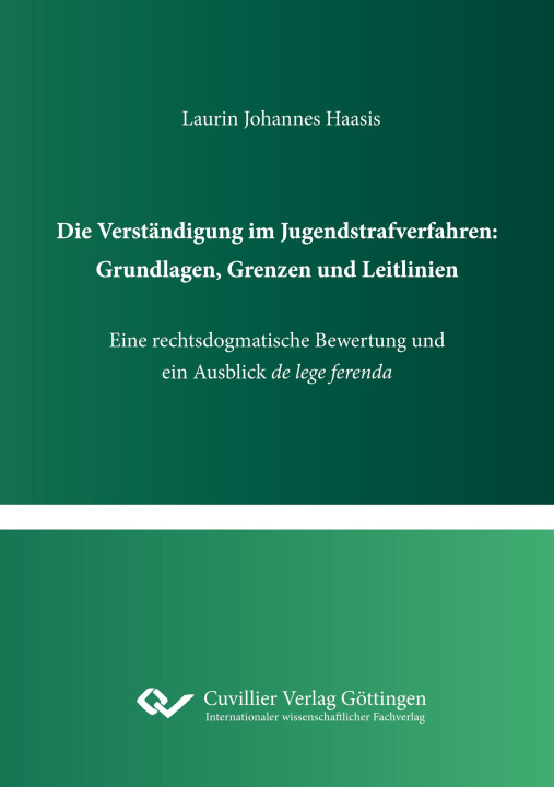 Książka Die Verständigung im Jugendstrafverfahren: Grundlagen, Grenzen und Leitlinien. Eine rechtsdogmatische Bewertung und ein Ausblick de lege ferenda 