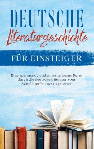 Carte Deutsche Literaturgeschichte fur Einsteiger 