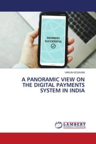 Knjiga A PANORAMIC VIEW ON THE DIGITAL PAYMENTS SYSTEM IN INDIA Varun Kesavan