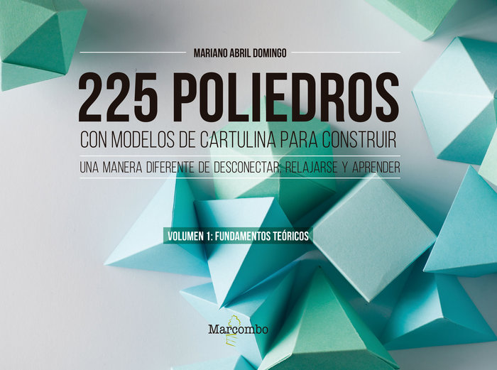 Carte 225 poliedros con modelos de cartulina para construir. Volumen 1: fundamentos teóricos 