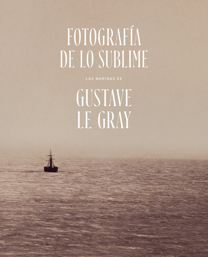 Könyv Fotografía de lo Sublime. Las marinas de Gustave Le Gray 