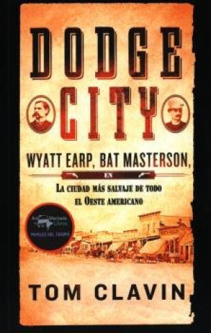 Книга Dodge City: Wyatt Earp, Bat Masterson, la ciudad más salvaje de todo el Oeste americano 