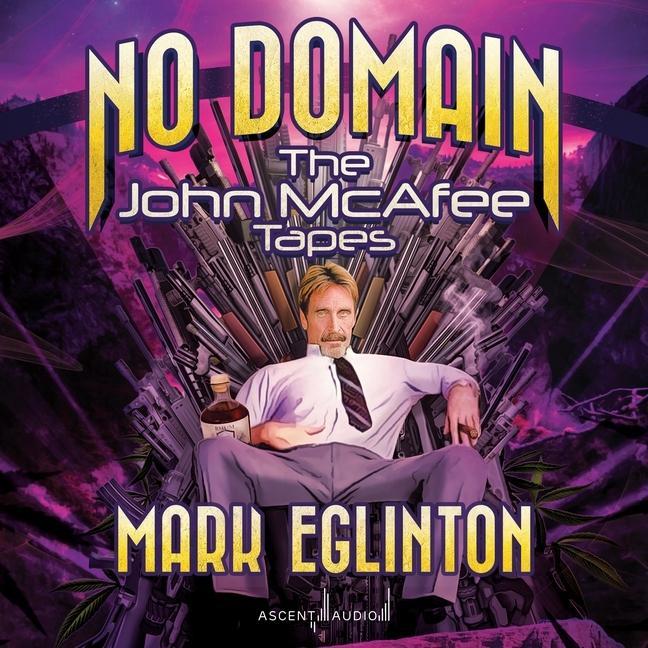 Digital No Domain: The John McAfee Tapes Julian Elfer
