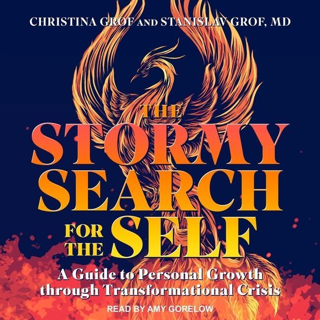 Digital The Stormy Search for the Self: A Guide to Personal Growth Through Transformational Crisis Christina Grof
