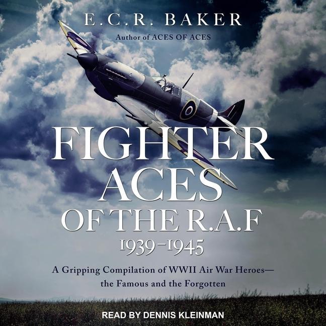 Digital Fighter Aces of the R.A.F 1939-1945: A Gripping Compilation of WWII Air War Heroes-The Famous and the Forgotten Dennis Kleinman