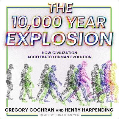 Digital The 10,000 Year Explosion: How Civilization Accelerated Human Evolution Gregory Cochran