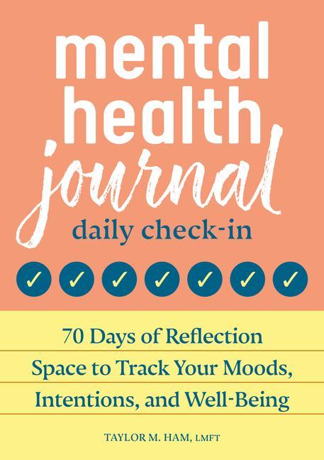 Könyv Mental Health Journal: Daily Check-In: 70 Days of Reflection Space to Track Your Moods, Intentions, and Well-Being 
