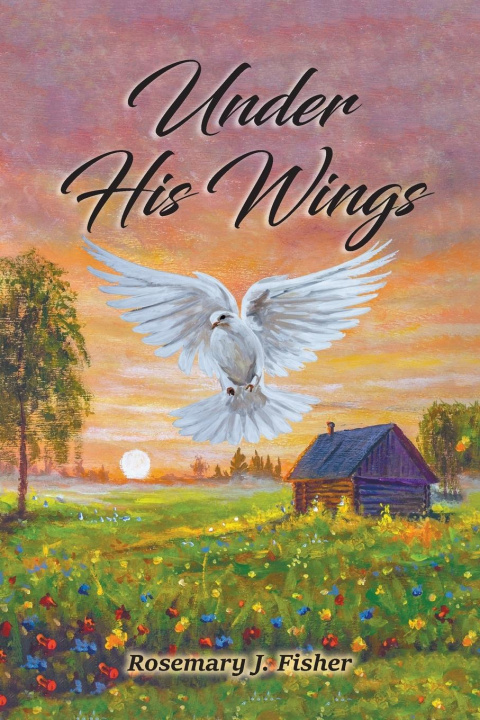 Knjiga Under His Wings Rosemary J. Fisher