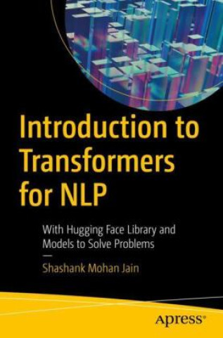 Könyv Introduction to Transformers for NLP Shashank Mohan Jain