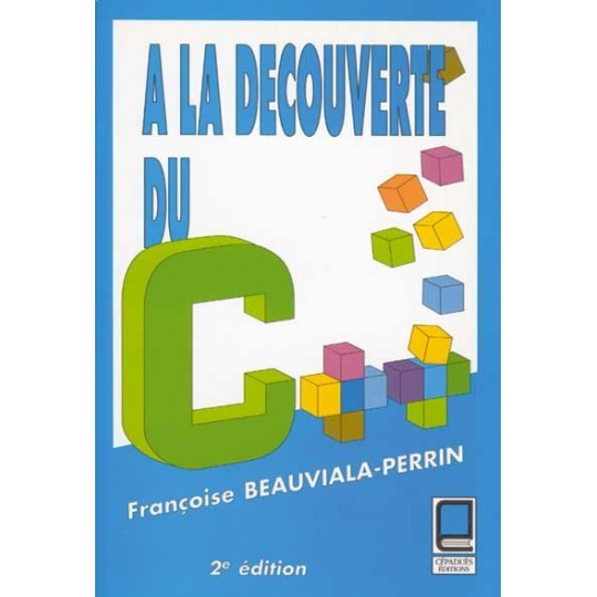 Knjiga A LA DECOUVERTE DU C++ 2 édition/ Beauviala-Perrin F. Beauviala-Perrin F.