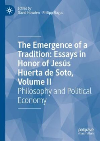 Könyv Emergence of a Tradition: Essays in Honor of Jesus Huerta de Soto, Volume II Philipp Bagus