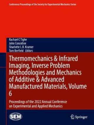 Kniha Thermomechanics & Infrared Imaging, Inverse Problem Methodologies and Mechanics of Additive & Advanced Manufactured Materials, Volume 6 Rachael C Tighe