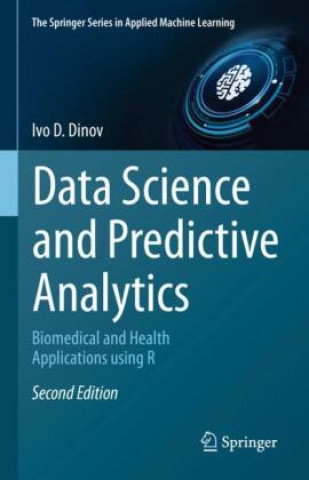 Kniha Data Science and Predictive Analytics Ivo D. Dinov