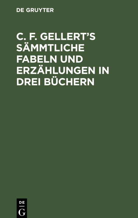 Carte C. F. Gellert?s sämmtliche Fabeln und Erzählungen in drei Büchern 