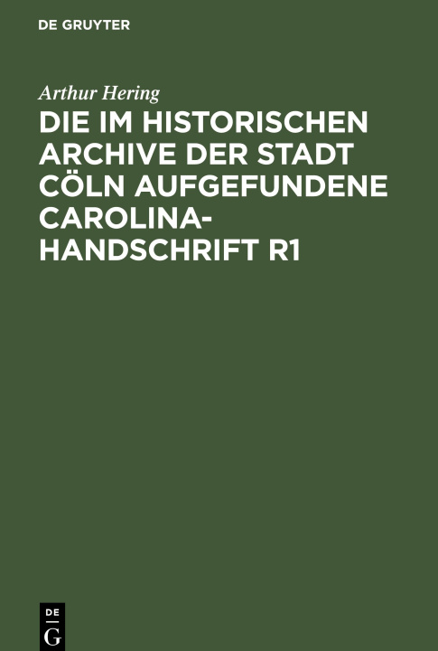 Kniha Die im historischen Archive der Stadt Cöln aufgefundene Carolina-Handschrift R1 