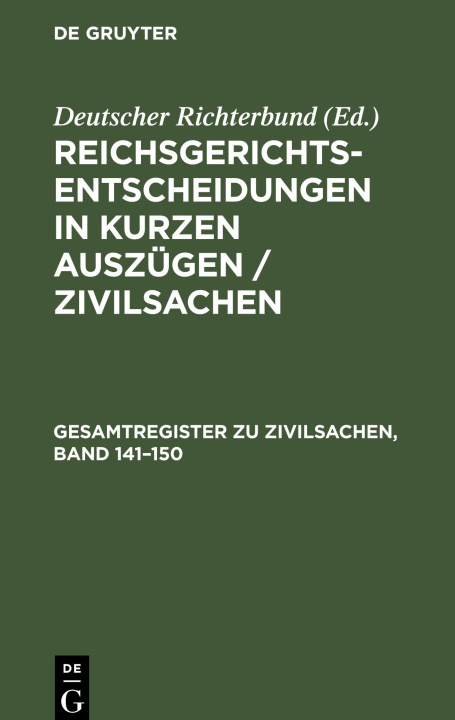 Carte Reichsgerichts-Entscheidungen in kurzen Auszügen / Zivilsachen, Gesamtregister zu Zivilsachen, Band 141?150 