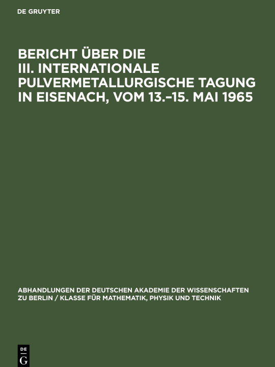 Kniha Bericht über die III. Internationale Pulvermetallurgische Tagung in Eisenach, vom 13.?15. Mai 1965 