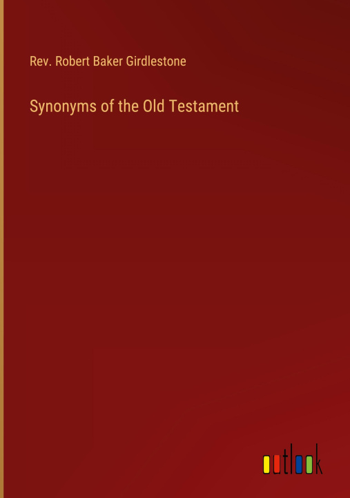 Knjiga Synonyms of the Old Testament Rev. Robert Baker Girdlestone