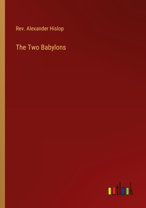 Knjiga The Two Babylons Rev. Alexander Hislop
