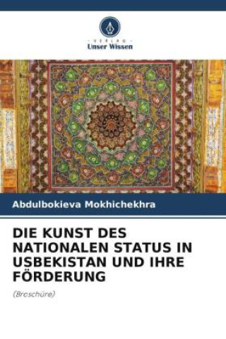 Kniha DIE KUNST DES NATIONALEN STATUS IN USBEKISTAN UND IHRE FÖRDERUNG 