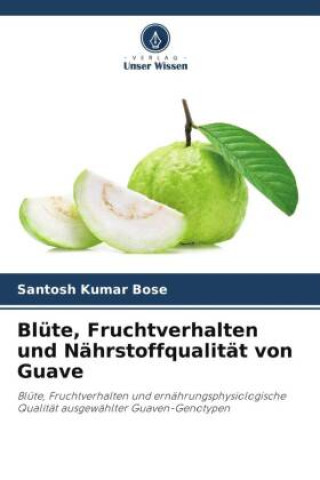 Kniha Blüte, Fruchtverhalten und Nährstoffqualität von Guave 