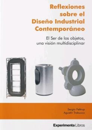 Βιβλίο Reflexiones sobre el Dise?o Industrial Contemporáneo: El Ser de los objetos, una visión multidisciplinar. 