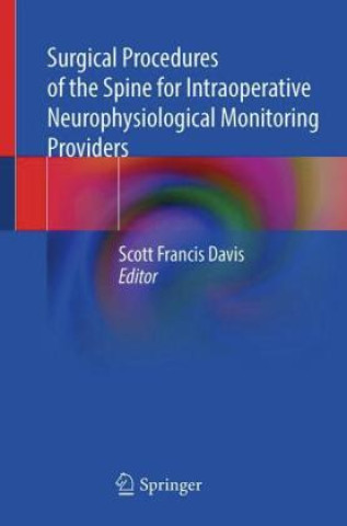Kniha Surgical Procedures of the Spine for Intraoperative Neurophysiological Monitoring Providers Davis