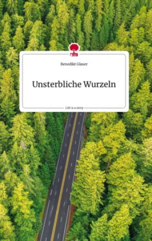 Carte Unsterbliche Wurzeln. Life is a Story - story.one 