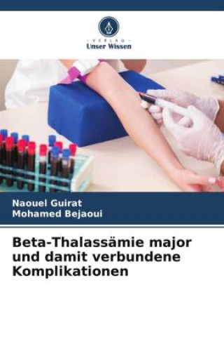 Könyv Beta-Thalassämie major und damit verbundene Komplikationen Mohamed Bejaoui
