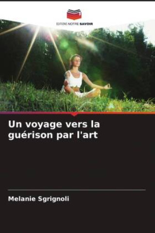 Kniha Un voyage vers la guérison par l'art Melanie Sgrignoli