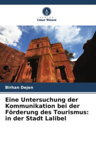 Kniha Eine Untersuchung der Kommunikation bei der Förderung des Tourismus: in der Stadt Lalibel 