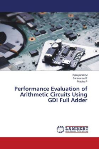Knjiga Performance Evaluation of Arithmetic Circuits Using GDI Full Adder Saravanan R