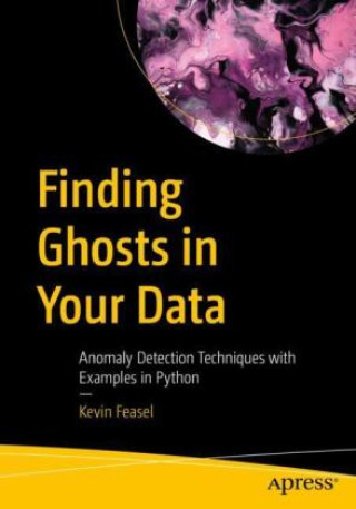 Kniha Finding Ghosts in Your Data Kevin Feasel