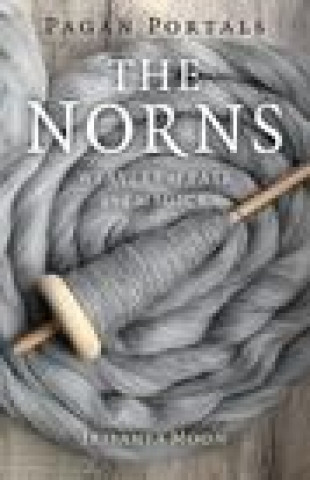 Книга Pagan Portals - The Norns - Weavers of Fate and Magick Irisanya Moon