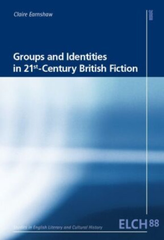 Kniha Groups and Identities in 21st-Century British Fiction Claire Earnshaw