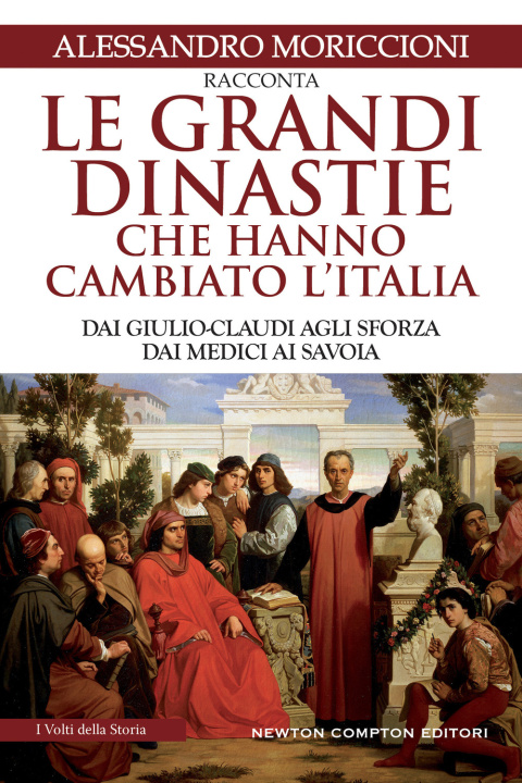 Kniha grandi dinastie che hanno cambiato l'Italia. Dai Giulio-Claudi agli Sforza, dai Medici ai Savoia Alessandro Moriccioni