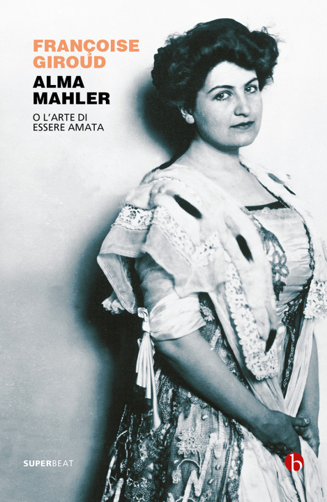 Книга Alma Mahler. O l'arte di essere amata Françoise Giroud