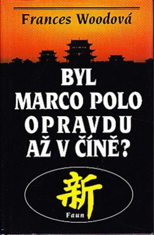 Kniha Byl Marco Polo opravdu až v Číně? Frances Woodová